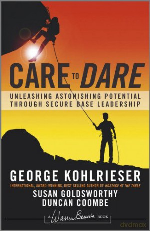 Care to Dare: Unleashing Astonishing Potential Through Secure Base Leadership J-B Warren Bennis Series - George Kohlrieser [KSIĄŻKA]