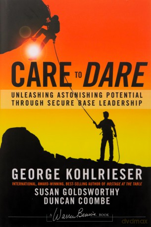 Care to Dare: Unleashing Astonishing Potential Through Secure Base Leadership J-B Warren Bennis Series - George Kohlrieser [KSIĄŻKA]