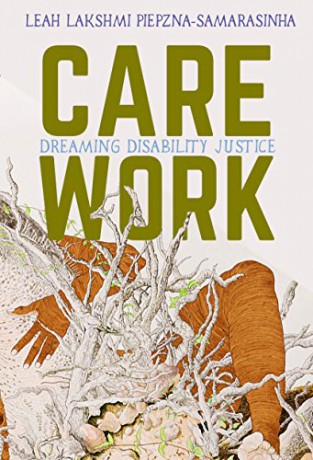 Care Work; Dreaming Disability Justice - Leah Lakshmi Piepzna-Samarasinha [KSIĄŻKA]