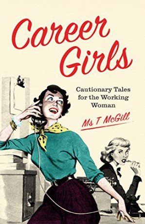 Career Girls: Cautionary Tales for the Working Woman - T McGill [KSIĄŻKA]
