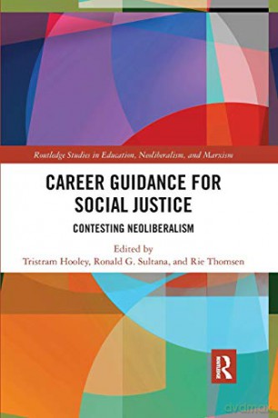 Career Guidance for Social Justice: Contesting Neoliberalism: 16 Routledge Studies in Education, Neoliberalism, and Marxism - Tristram Hooley [KSIĄŻKA]