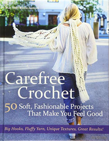 Carefree Crochet: 50 Soft, Fashionable Projects That Make You Feel Good - May Britt Bjella [KSIĄŻKA]