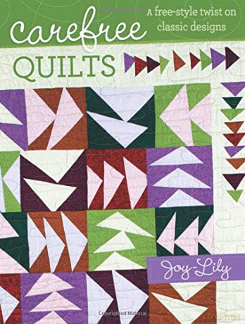 Carefree Quilts: A Free-Style Twist on Classic Designs - Joy-Lily Joy-Lily [KSIĄŻKA]