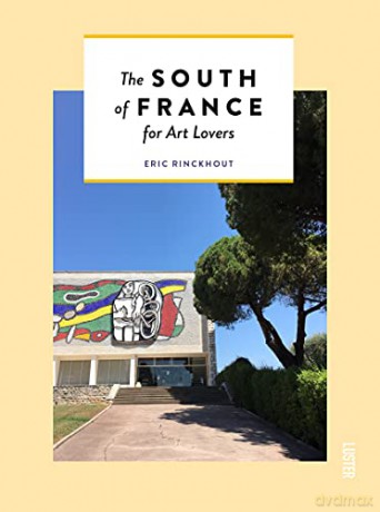 The South Of France For Art Lovers (Hidden Guides) - Eric Rinckhout [KSIĄŻKA]