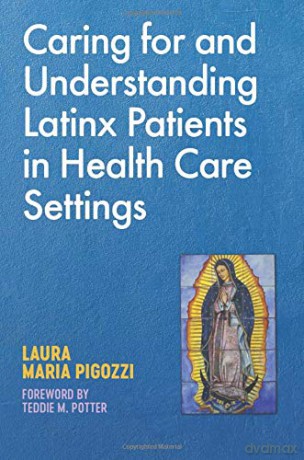 Caring for and Understanding Latinx Patients in Health Care Settings - Laura Maria Pigozzi [KSIĄŻKA]