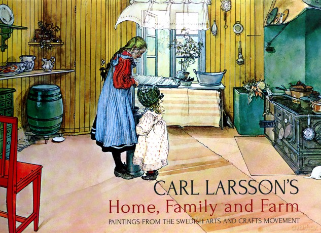 Carl Larsson's Home, Family and Farm: Paintings from the Swedish Arts and Crafts Movement - Carl Larsson [KSIĄŻKA]