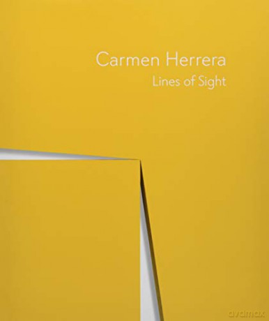 Carmen Herrera: Lines of Sight Whitney Museum of American Art - Dana Miller [KSIĄŻKA]