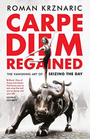 Carpe Diem Regained: The Vanishing Art of Seizing the Day - Roman Krznaric [KSIĄŻKA]
