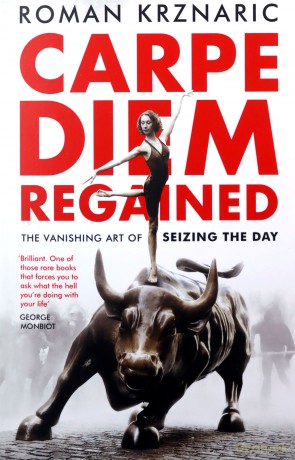 Carpe Diem Regained: The Vanishing Art of Seizing the Day - Roman Krznaric [KSIĄŻKA]