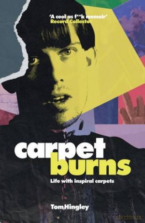 Carpet Burns: My Life with Inspiral Carpets - Tom Hingley [KSIĄŻKA]