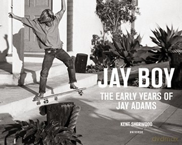 Jay Boy: The Early Years Of Jay Adams - Tony Alva [KSIĄŻKA]