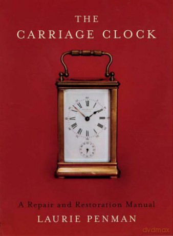 Carriage Clock: A Repair and Restoration Manual - Laurie Penman [KSIĄŻKA]