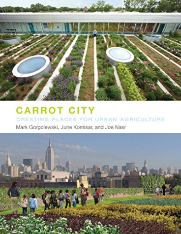 Carrot City: Creating Places for Urban Agriculture - Joe Nasr [KSIĄŻKA]