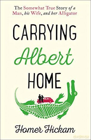 Carrying Albert Home: The Somewhat True Story of a Man, His Wife and Her Alligator - Homer Hickam [KSIĄŻKA]