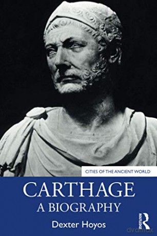 Carthage: A Biography Cities of the Ancient World - Dexter Hoyos [KSIĄŻKA]