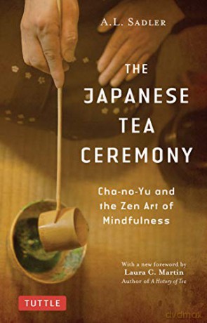 The Japanese Tea Ceremony: Cha-No-Yu And The Zen Art Of Mindfulness - A. L. Sadler [KSIĄŻKA]