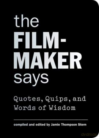 The Filmmaker Says: Quotes, Quips, And Words Of Wisdom - Jamie Thompson Stern [KSIĄŻKA]