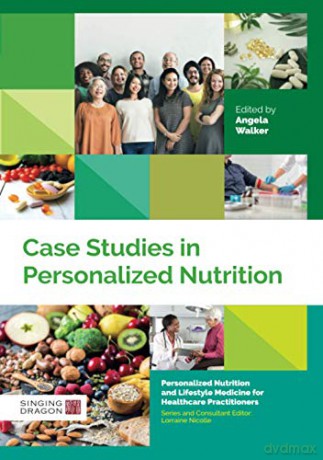 Case Studies in Personalized Nutrition Personalized Nutrition and Lifestyle Medicine for Healthcare Practitioners - Edited by Angela Walker [KSIĄŻKA]
