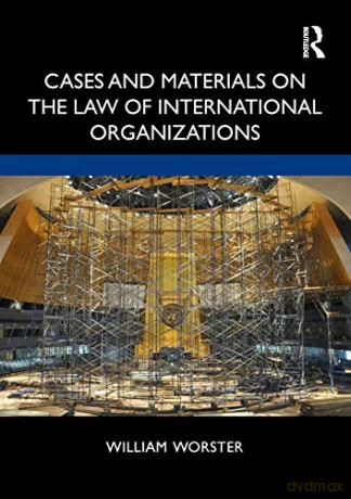 Cases and Materials on the Law of International Organizations - William Thomas Worster [KSIĄŻKA]