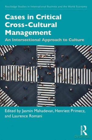 Cases in Critical Cross-Cultural Management: An Intersectional Approach to Culture: 1 Routledge Studies in International Business and the World Economy - Jasmin Mahadevan [KSIĄŻKA]