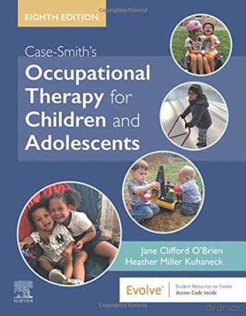 Case-Smith's Occupational Therapy for Children and Adolescents - Jane Clifford O'Brien PhD MS EdL OTR/L FAOTA [KSIĄŻKA]