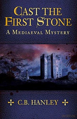 Cast the First Stone: A Mediaeval Mystery Book 6 - C.B. Hanley [KSIĄŻKA]