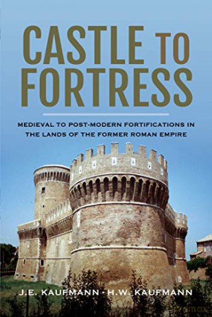 Castle to Fortress: Medieval to Renaissance Fortifications in the Lands of the Former Western Roman Empire - Kaufmann J E [KSIĄŻKA]
