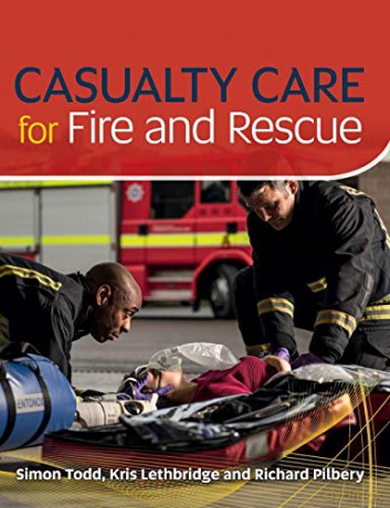 Casualty Care for Fire and Rescue - Richard Pilbery;Kris Lethbridge;Simon Todd [KSIĄŻKA]