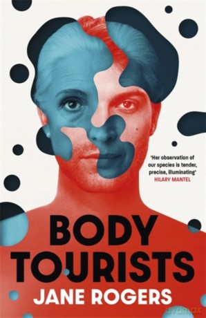 Body Tourists: The Gripping, Thought-Provoking New Novel - Jane Rogers [KSIĄŻKA]