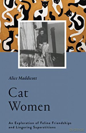 Cat Women: An Exploration of Feline Friendships and Lingering Superstitions - Alice Maddicott [KSIĄŻKA]