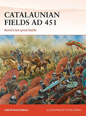 Catalaunian Fields AD 451: Rome's last great battle: 286 Campaign - Simon MacDowall [KSIĄŻKA]