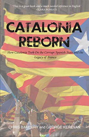 Catalonia Reborn: How Catalonia took on the corrupt Spanish state and the legacy of Franco - Chris Bambery [KSIĄŻKA]