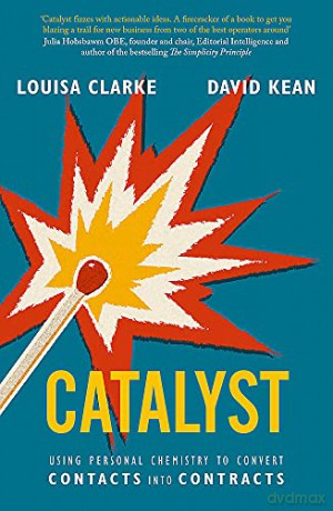 Catalyst: Using personal chemistry to convert contacts into contracts - David Kean [KSIĄŻKA]