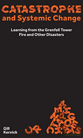 Catastrophe and Systemic Change: Learning from the Grenfell Tower Fire and Other Disasters Perspectives - Gill Kernick [KSIĄŻKA]