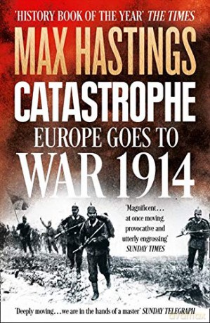 Catastrophe: Europe Goes to War 1914 - Max Hastings [KSIĄŻKA]
