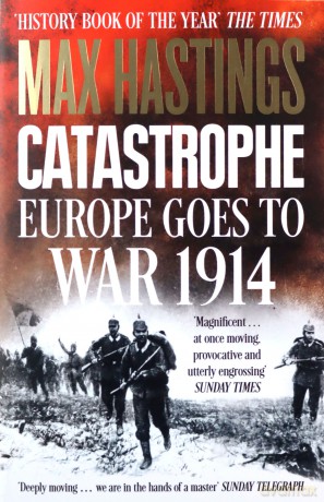 Catastrophe: Europe Goes to War 1914 - Max Hastings [KSIĄŻKA]