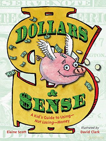 Dollars And Sense: A Kid's Guide To Using--Not Losing--Money - Elaine Scott [KSIĄŻKA]