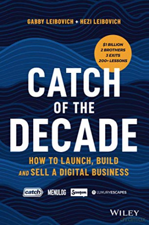 Catch of the Decade: How to Launch, Build and Sella Digital Business - Gabby Leibovich [KSIĄŻKA]