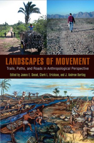 Landscapes Of Movement: Trails, Paths, And Roads In Anthropological Perspective (University Of Pennsylvania Mus) - James E. Snead [KSIĄŻKA]