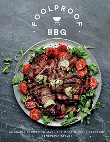Foolproof Bbq: 60 Simple Recipes To Make The Most Of Your Barbecue - Genevieve Taylor [KSIĄŻKA]