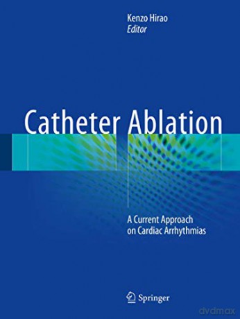 Catheter Ablation: A Current Approach on Cardiac Arrhythmias - Kenzo Hirao [KSIĄŻKA]