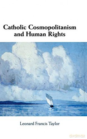 Catholic Cosmopolitanism and Human Rights - Leonard Francis Taylor [KSIĄŻKA]