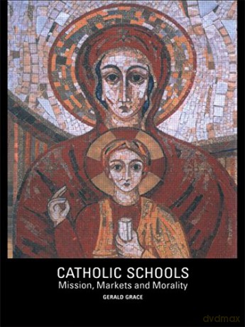 Catholic Schools: Mission, Markets, and Morality - Gerald Grace [KSIĄŻKA]