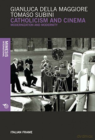 Catholicism and Cinema: Modernization and Modernity Italian Frame - Tomaso Subini [KSIĄŻKA]
