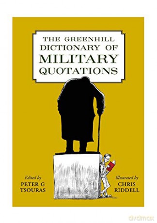 The Greenhill Dictionary Of Military Quotations - Peter Tsouras [KSIĄŻKA]
