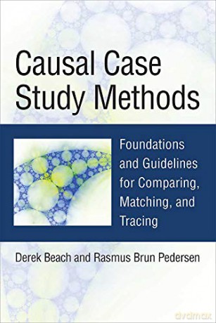 Causal Case Study Methods: Foundations and Guidelines for Comparing, Matching, and Tracing - Rasmus Brun Pedersen [KSIĄŻKA]