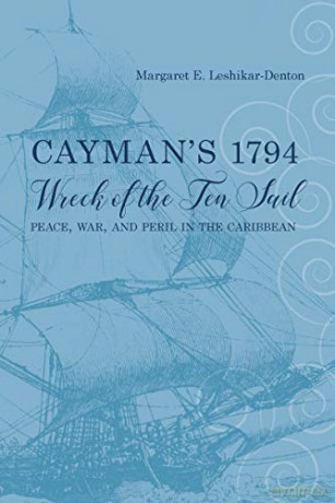 Cayman's 1794 Wreck of the Ten Sail: Peace, War, and Peril in the Caribbean Maritime Currents: History and Archaeology [KSIĄŻKA]