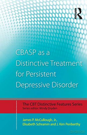 CBASP as a Distinctive Treatment for Persistent Depressive Disorder: Distinctive features CBT Distinctive Features - James P. McCullough Jr. [KSIĄŻKA]