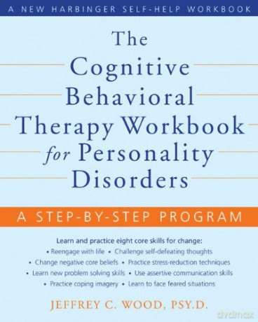 CBT Workbook for Personality Disorders: A Step-by-Step Program for Learning and Practicing Eight Core Skills for Change New Harbinger Self-Help Workbook A New Harbinger Self-Help Workbook - Jeffrey C. Wood [KSIĄŻKA]