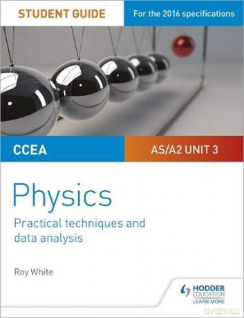 CCEA AS/A2 Unit 3 Physics Student Guide: Practical Techniques and Data Analysis - Roy White [KSIĄŻKA]